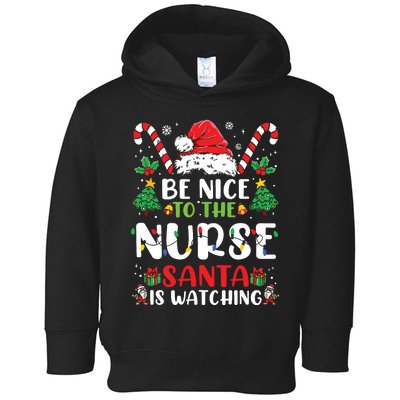 Be Nice To The Nurse Santa Is Watching Funny Nurse Christmas Toddler Hoodie