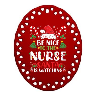 Be Nice To The Nurse Santa Is Watching Funny Nurse Christmas Ceramic Oval Ornament