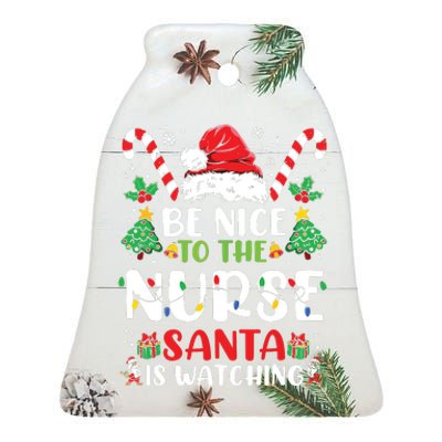 Be Nice To The Nurse Santa Is Watching Funny Nurse Christmas Ceramic Bell Ornament