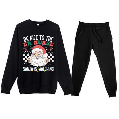 Be Nice To The Er Nurse Santa Is Watching Christmas Nursing Gift Premium Crewneck Sweatsuit Set