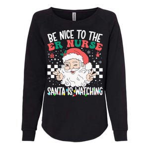 Be Nice To The Er Nurse Santa Is Watching Christmas Nursing Gift Womens California Wash Sweatshirt