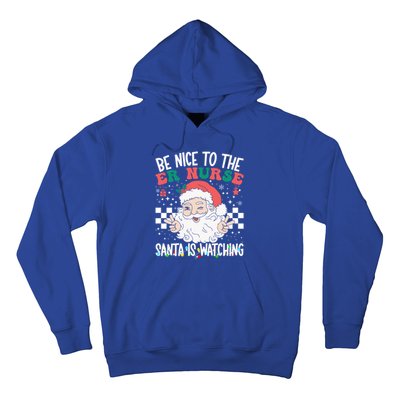 Be Nice To The Er Nurse Santa Is Watching Christmas Nursing Gift Hoodie