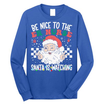 Be Nice To The Er Nurse Santa Is Watching Christmas Nursing Gift Long Sleeve Shirt