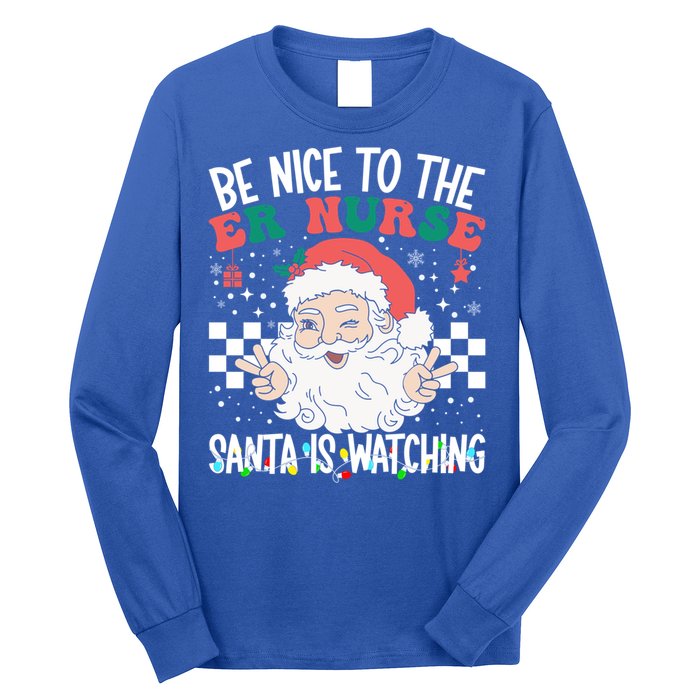 Be Nice To The Er Nurse Santa Is Watching Christmas Nursing Gift Long Sleeve Shirt