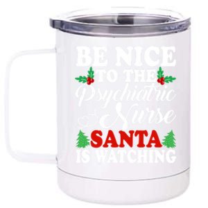 Be Nice To The Psychiatric Nurse Santa Is Watching Xmas Meaningful Gift 12 oz Stainless Steel Tumbler Cup