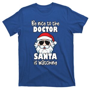 Be Nice To The Doctor Santa Is Watching Funny Christmas Gift T-Shirt