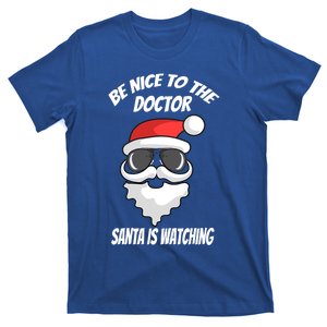 Be Nice To The Doctor Santa Is Watching Funny Christmas Cool Gift T-Shirt