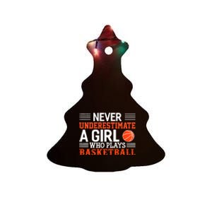 Basketball Never Underestimate A Girl Who Plays Basketball Ceramic Tree Ornament