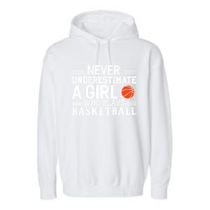 Basketball Never Underestimate A Who Plays Basketball Gift Garment-Dyed Fleece Hoodie