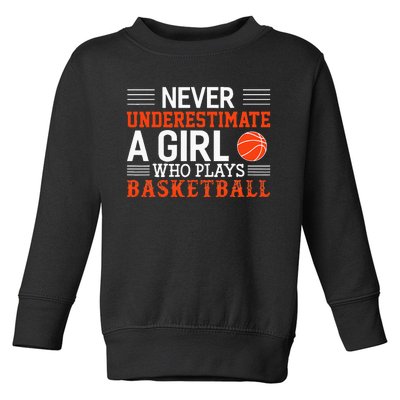 Basketball Never Underestimate A Girl Who Plays Basketball Toddler Sweatshirt