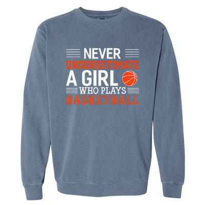 Basketball Never Underestimate A Girl Who Plays Basketball Garment-Dyed Sweatshirt