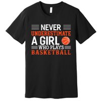 Basketball Never Underestimate A Girl Who Plays Basketball Premium T-Shirt