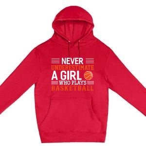 Basketball Never Underestimate A Girl Who Plays Basketball Premium Pullover Hoodie