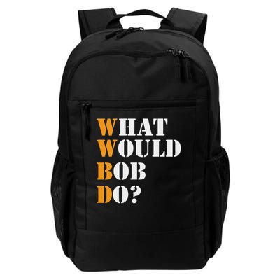 Bob Name What Would Bob Do Funny First Name Bob Daily Commute Backpack