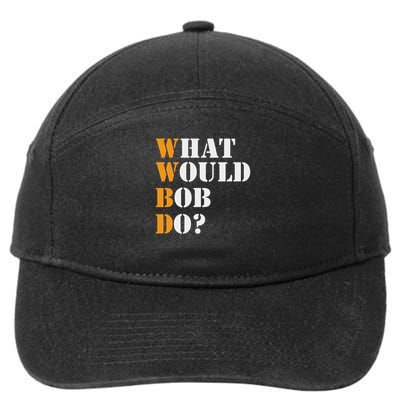 Bob Name What Would Bob Do Funny First Name Bob 7-Panel Snapback Hat