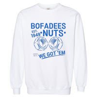 Bofadees Nuts We Got Em Quote Garment-Dyed Sweatshirt