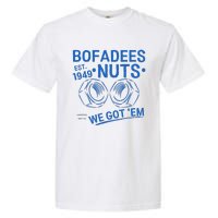 Bofadees Nuts We Got Em Quote Garment-Dyed Heavyweight T-Shirt