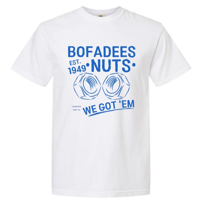 Bofadees Nuts We Got Em Quote Garment-Dyed Heavyweight T-Shirt