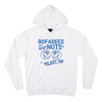 Bofadees Nuts We Got Em Quote Hoodie