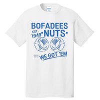 Bofadees Nuts We Got Em Quote Tall T-Shirt