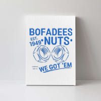 Bofadees Nuts We Got Em Quote Canvas