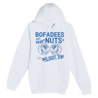 Bofadees Nuts We Got Em Quote Premium Pullover Hoodie