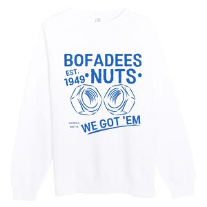 Bofadees Nuts We Got Em Quote Premium Crewneck Sweatshirt