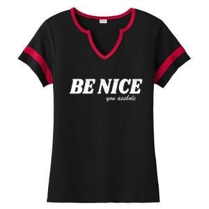 Be Nice You Asshole Funny Gift Ladies Halftime Notch Neck Tee