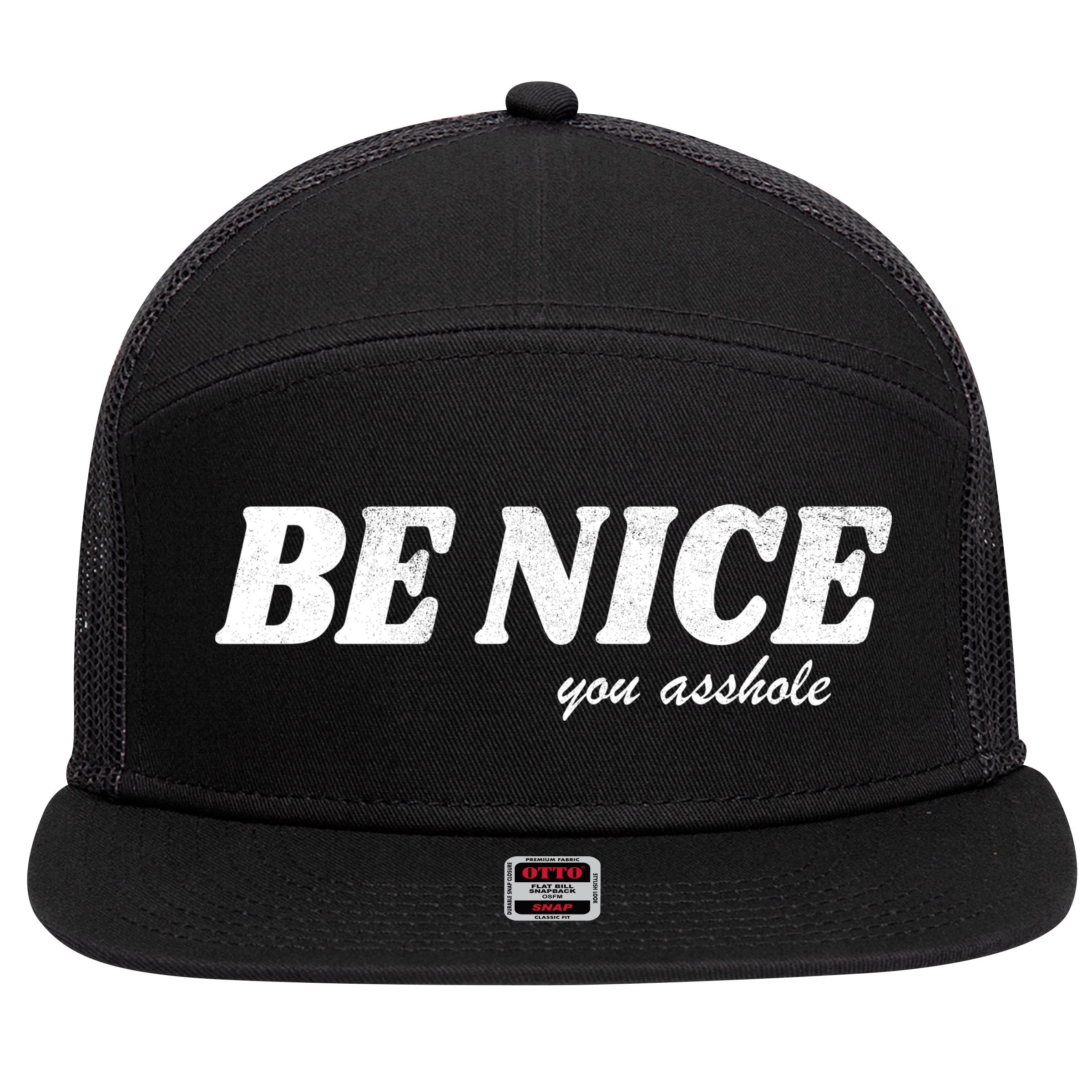 Be Nice You Asshole Funny Gift 7 Panel Mesh Trucker Snapback Hat