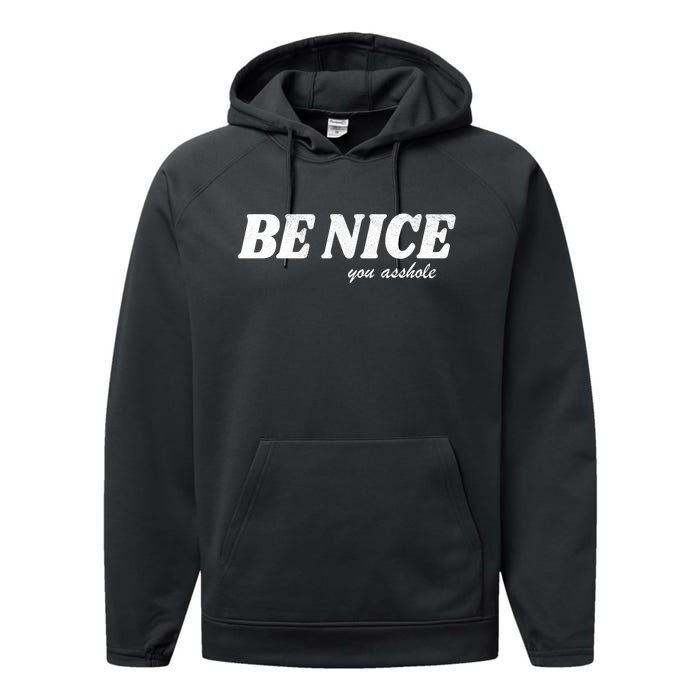 Be Nice You Asshole Funny Gift Performance Fleece Hoodie