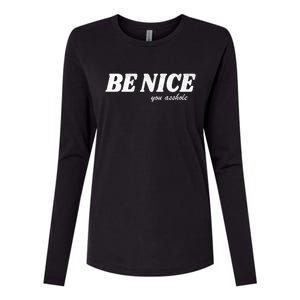 Be Nice You Asshole Funny Gift Womens Cotton Relaxed Long Sleeve T-Shirt