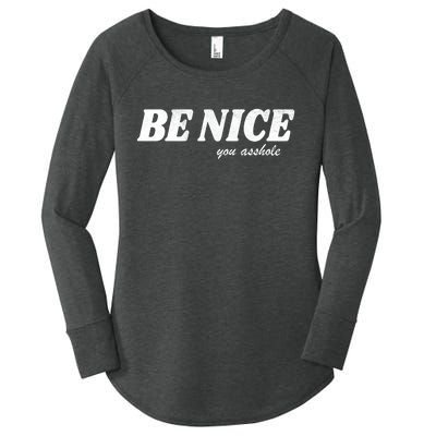 Be Nice You Asshole Funny Gift Women's Perfect Tri Tunic Long Sleeve Shirt