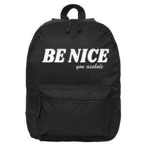 Be Nice You Asshole Funny Gift 16 in Basic Backpack