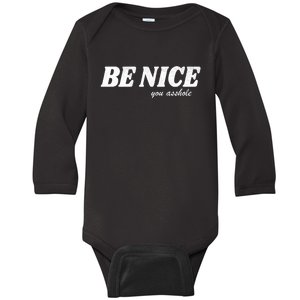 Be Nice You Asshole Funny Gift Baby Long Sleeve Bodysuit