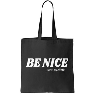 Be Nice You Asshole Funny Gift Tote Bag