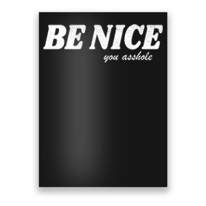 Be Nice You Asshole Funny Gift Poster