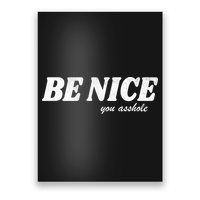 Be Nice You Asshole Funny Gift Poster