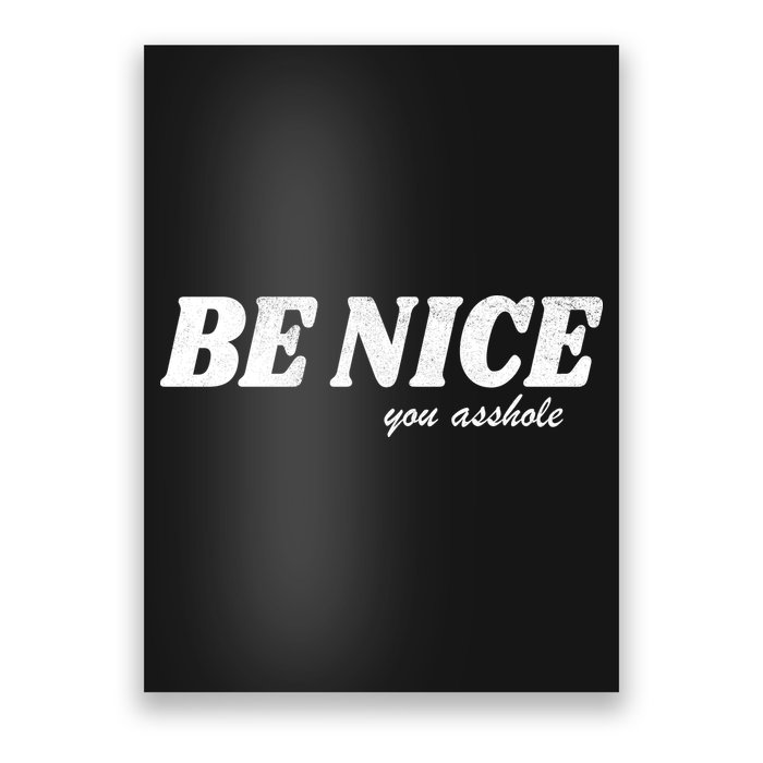 Be Nice You Asshole Funny Gift Poster