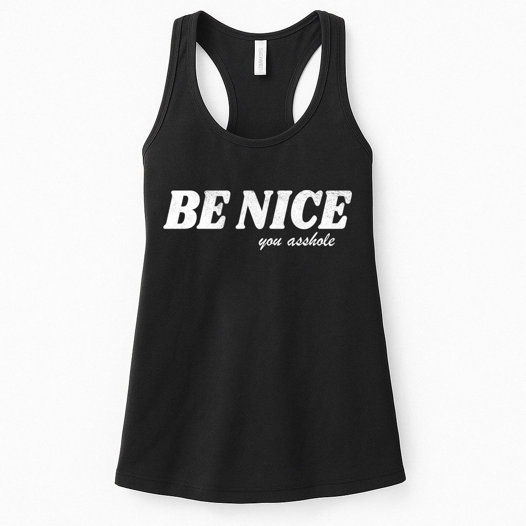 Be Nice You Asshole Funny Gift Womens Tank Top