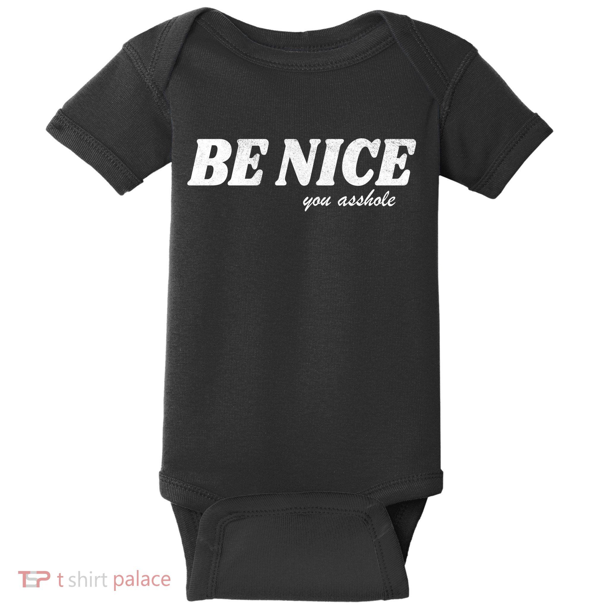Be Nice You Asshole Funny Gift Baby Bodysuit
