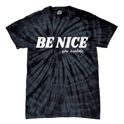 Be Nice You Asshole Funny Gift Tie-Dye T-Shirt