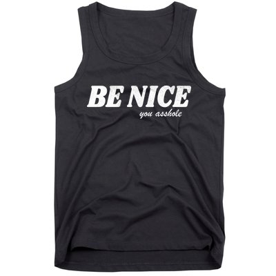 Be Nice You Asshole Funny Gift Tank Top