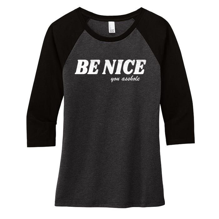 Be Nice You Asshole Funny Gift Women's Tri-Blend 3/4-Sleeve Raglan Shirt