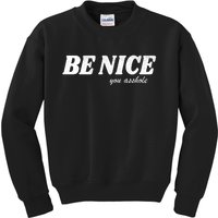 Be Nice You Asshole Funny Gift Kids Sweatshirt