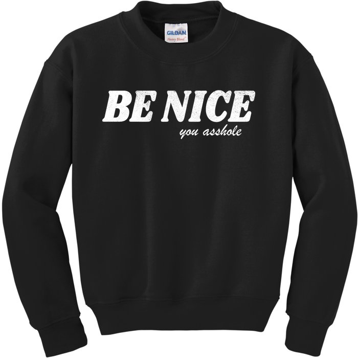 Be Nice You Asshole Funny Gift Kids Sweatshirt