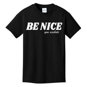 Be Nice You Asshole Funny Gift Kids T-Shirt