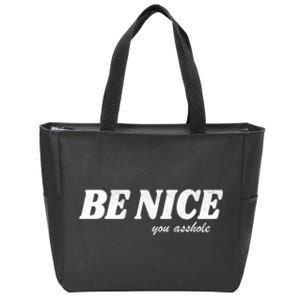 Be Nice You Asshole Funny Gift Zip Tote Bag