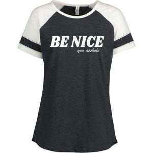 Be Nice You Asshole Funny Gift Enza Ladies Jersey Colorblock Tee