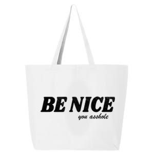 Be Nice You Asshole Funny Gift 25L Jumbo Tote