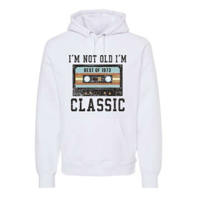 Best Of 1973 50th Birthday Gifts Men BDay 50 Birthday Premium Hoodie